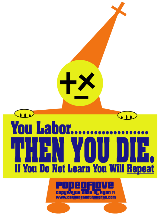 You spend your life laboring