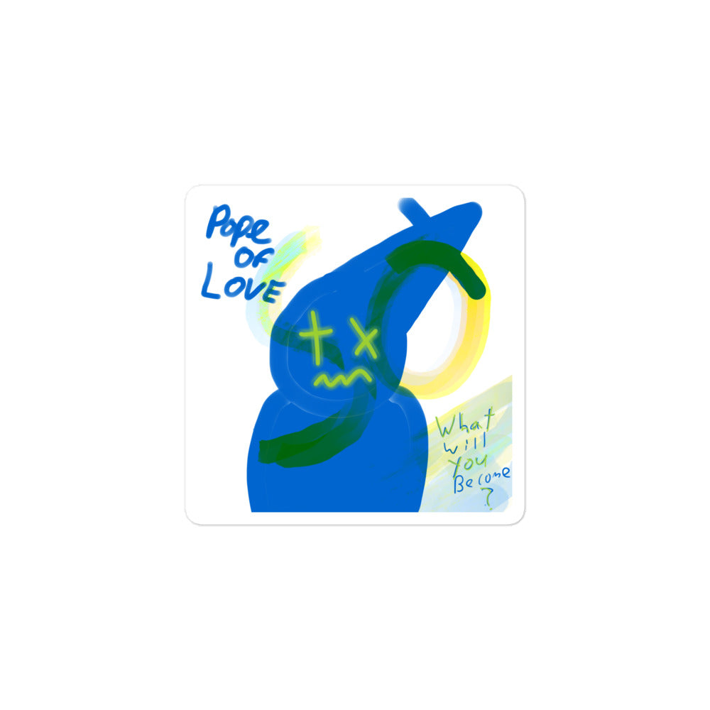 What Will You Become, Pope Of Love Bubble-free stickers