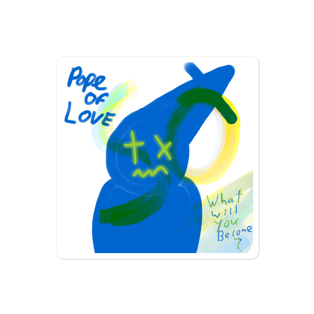 What Will You Become, Pope Of Love Bubble-free stickers