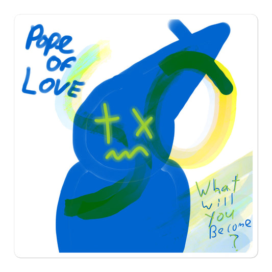 What Will You Become, Pope Of Love Bubble-free stickers